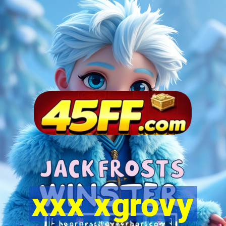 xxx xgrovy